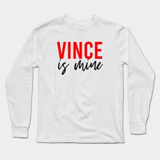 Vince is mine Long Sleeve T-Shirt